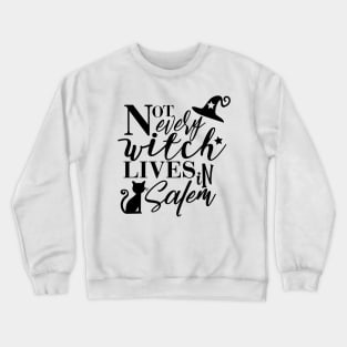 Not Every Witch Lives in Salem Crewneck Sweatshirt